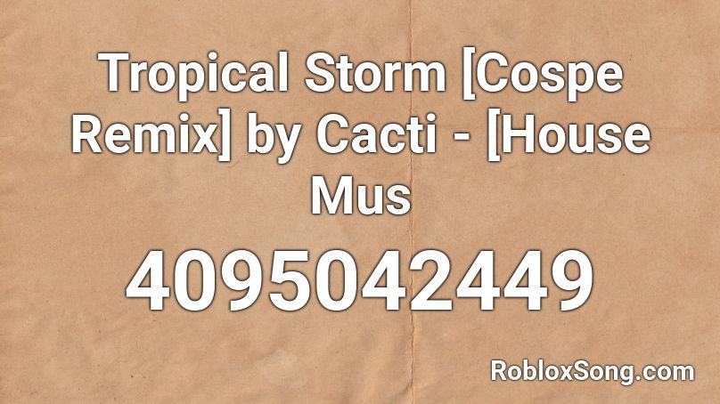Tropical Storm [Cospe Remix] by Cacti - [House Mus Roblox ID