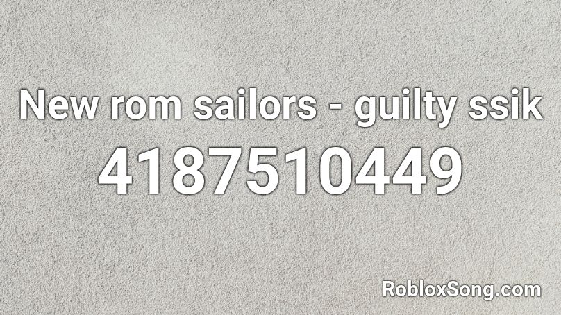 New rom sailors - guilty ssik Roblox ID