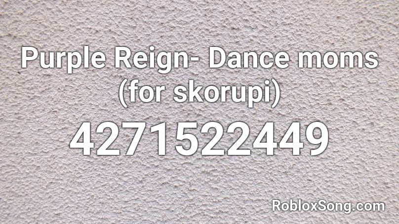 Purple Reign- Dance moms (for skorupi) Roblox ID