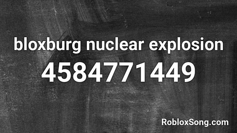 bloxburg nuclear explosion Roblox ID
