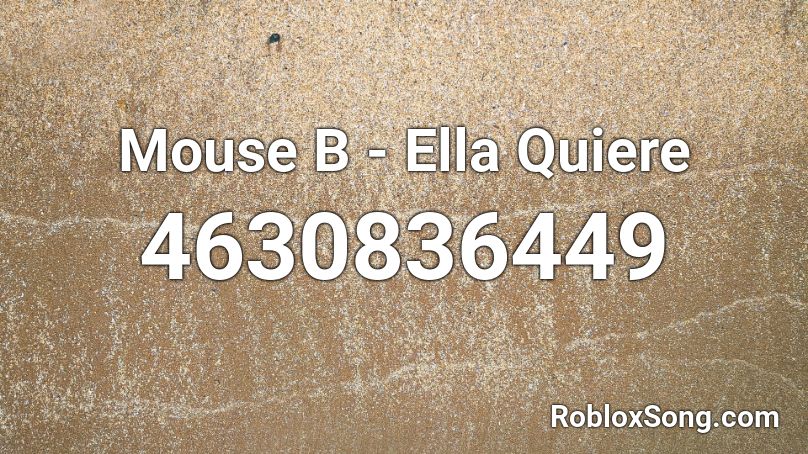 Mouse B - Ella Quiere Roblox ID