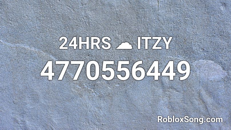 24HRS ☁ ITZY Roblox ID