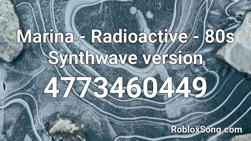 Marina Radioactive 80s Synthwave Version Roblox Id Roblox Music Codes - radioactive song id roblox