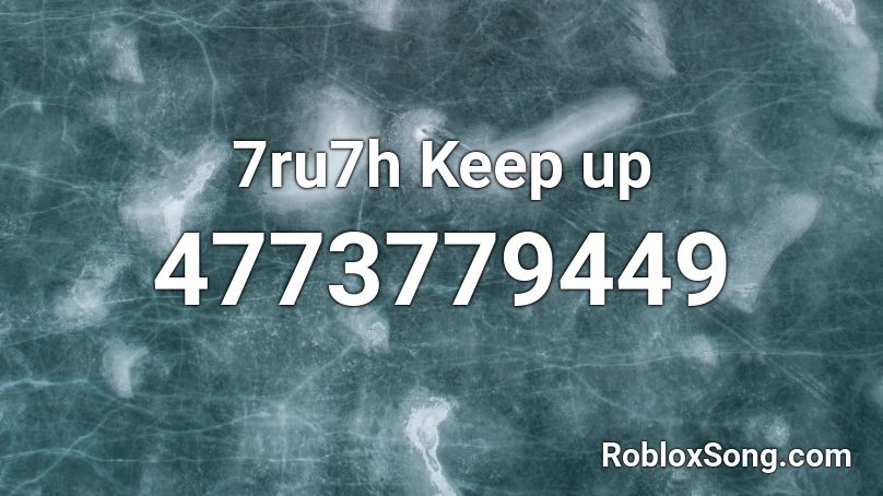 7ru7h Keep up Roblox ID