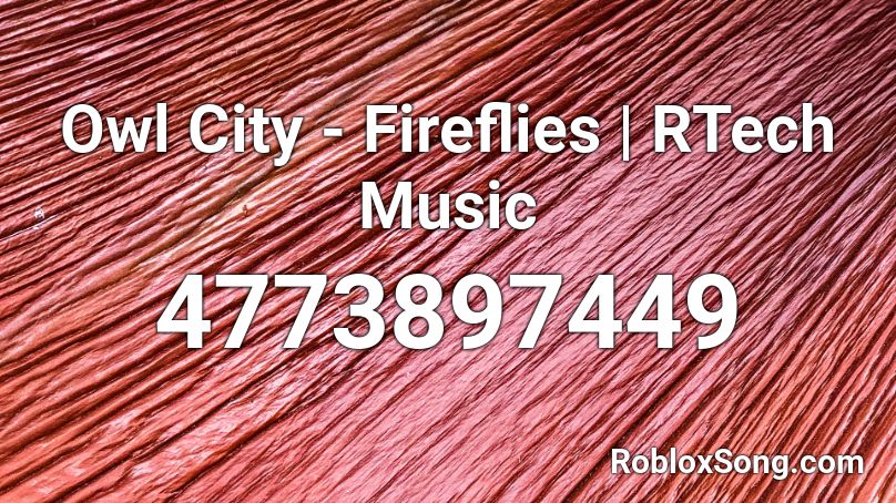 Owl City - Fireflies | RTech Music Roblox ID