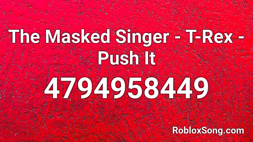 The Masked Singer - T-Rex - Push It Roblox ID