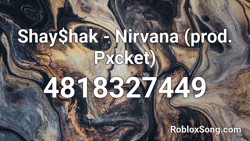 Shay$hak - Nirvana (prod. Pxcket) Roblox ID