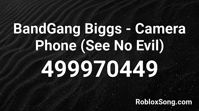 Bandgang Biggs Camera Phone See No Evil Roblox Id Roblox Music Codes - biggs roblox account