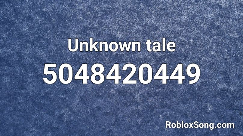 Unknown tale Roblox ID