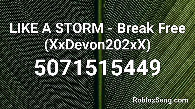 LIKE A STORM - Break Free (XxDevon202xX) Roblox ID