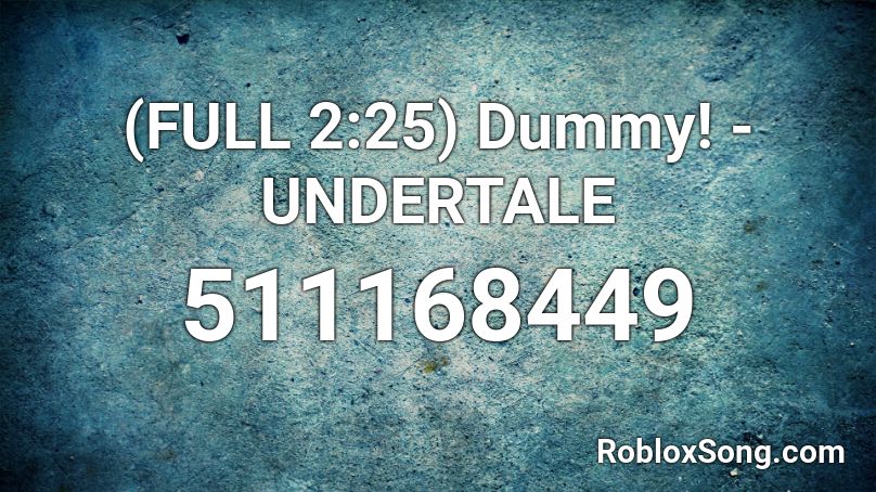 (FULL 2:25) Dummy! - UNDERTALE Roblox ID