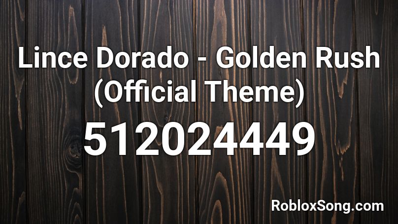 Lince Dorado - Golden Rush (Official Theme)  Roblox ID