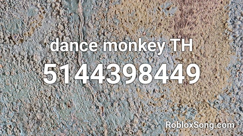 dance monkey TH Roblox ID