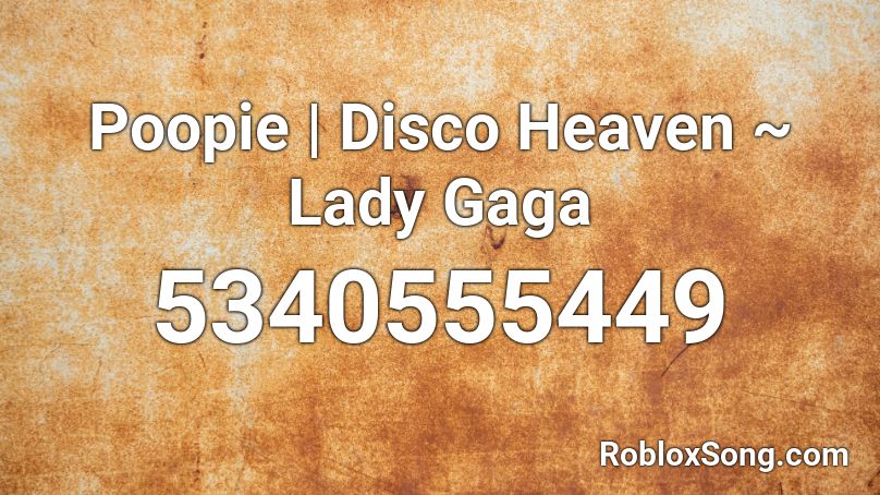 Poopie | Disco Heaven ~ Lady Gaga Roblox ID