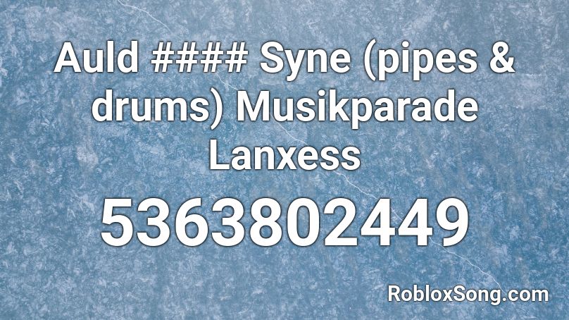 Auld #### Syne (pipes & drums) Musikparade Lanxess Roblox ID