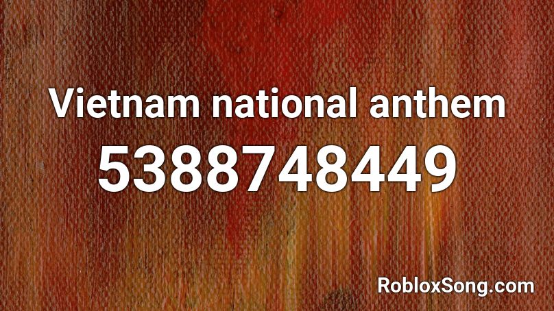 Vietnam National Anthem Roblox Id Roblox Music Codes - original roblox anthem