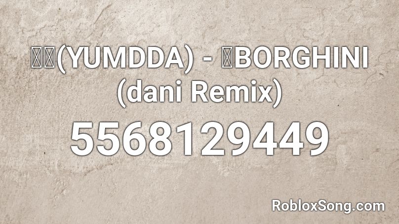 염따(YUMDDA) - 염BORGHINI (dani Remix) Roblox ID