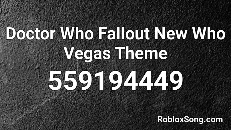 Doctor Who Fallout New Who Vegas Theme Roblox Id Roblox Music Codes - glue70 casin piano roblox id