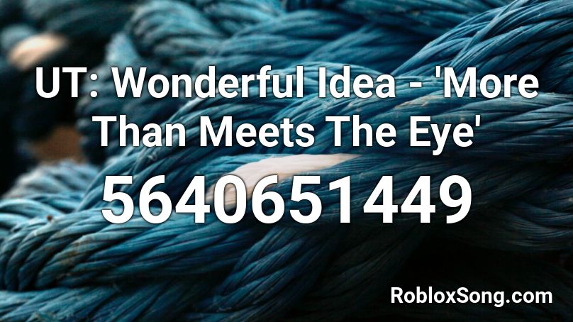 UT: Wonderful Idea - 'More Than Meets The Eye' Roblox ID