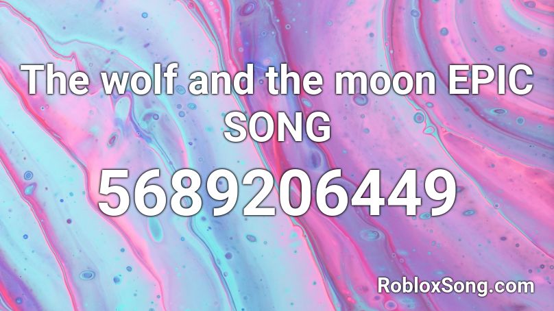 The wolf and the moon EPIC SONG Roblox ID