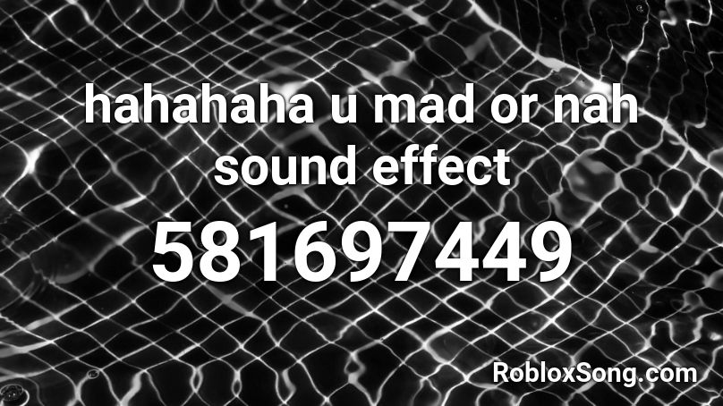 hahahaha u mad or nah sound effect Roblox ID
