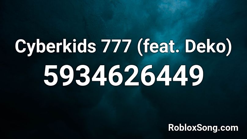 Cyberkids 777 (feat. Deko) Roblox ID