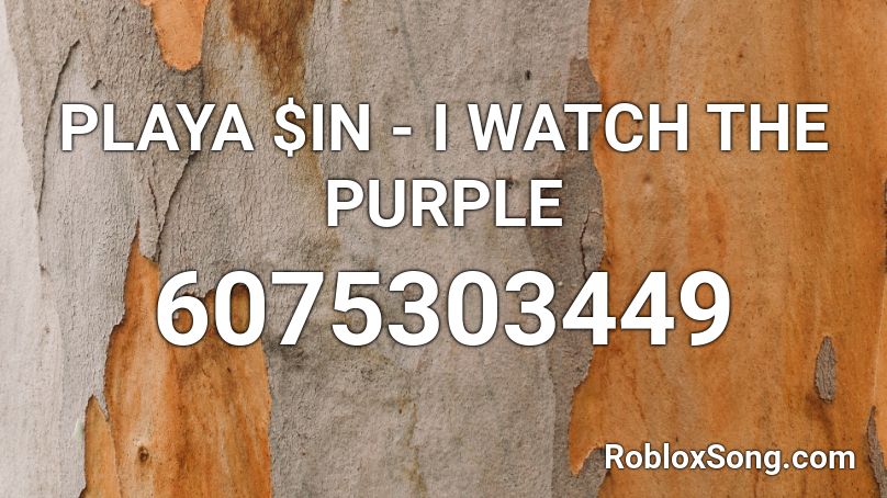 PLAYA $IN - I WATCH THE PURPLE Roblox ID