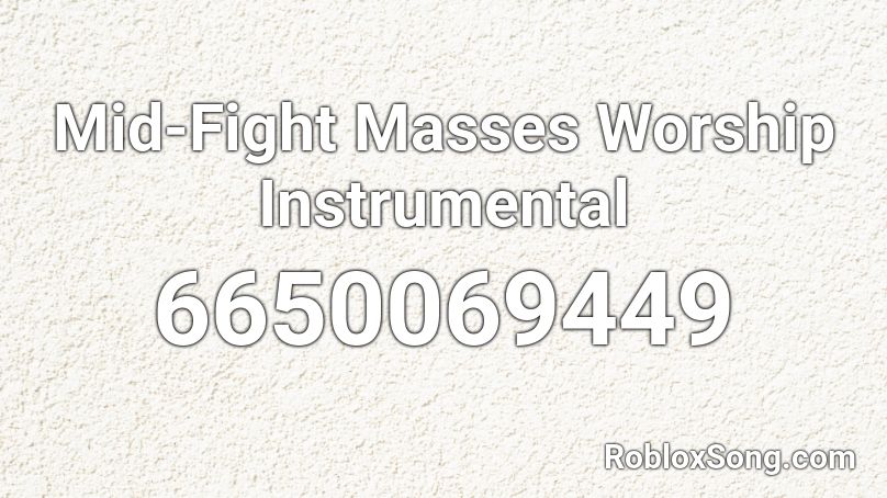 Mid-Fight Masses Worship Instrumental Roblox ID