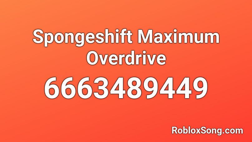 Spongeshift Maximum Overdrive Roblox ID