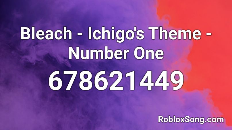 Bleach Ichigo S Theme Number One Roblox Id Roblox Music Codes - bleach song roblox id