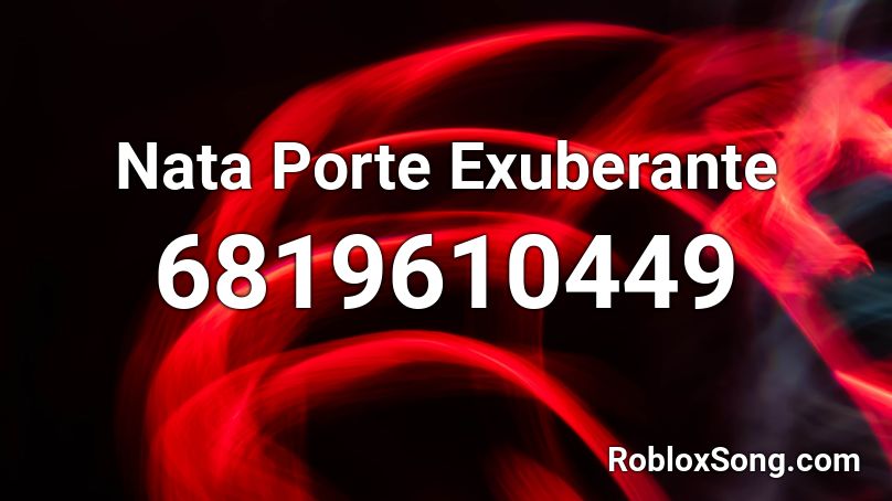 Nata Porte Exuberante Roblox ID