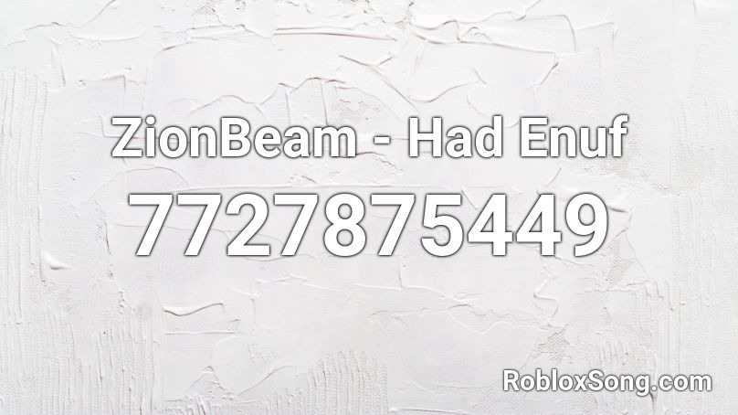 ZionBeam - Had Enuf Roblox ID