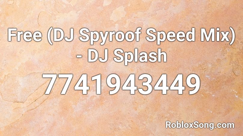 Free (DJ Spyroof Speed Mix) - DJ Splash Roblox ID
