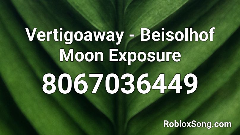 Vertigoaway - Beisolhof Moon Exposure Roblox ID