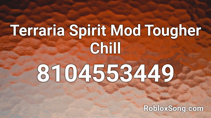 Terraria Spirit Mod Tougher Chill Roblox ID