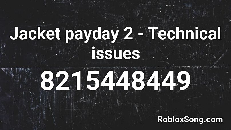 Jacket payday 2 - Technical issues Roblox ID