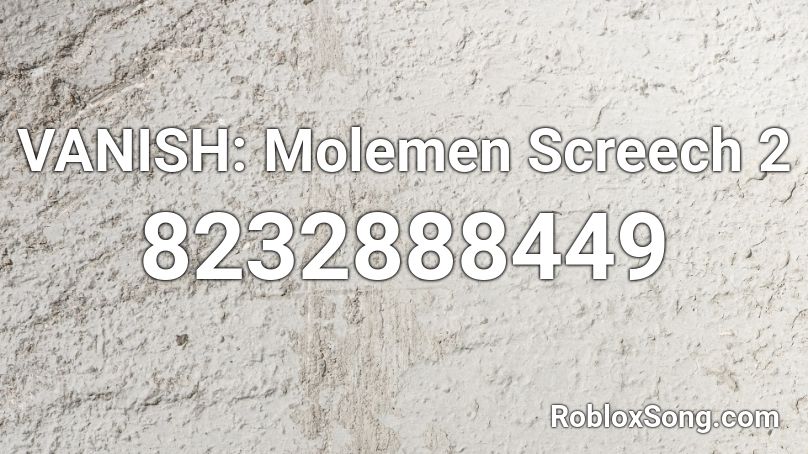 VANISH: Molemen Screech 2 Roblox ID