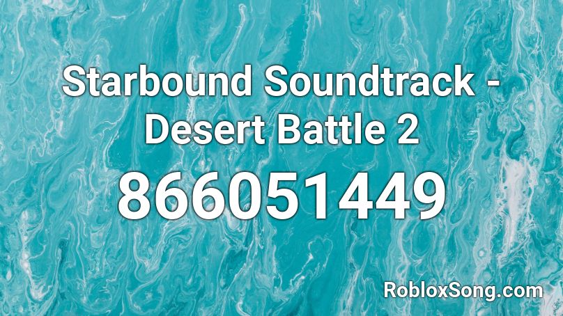 Starbound Soundtrack - Desert Battle 2 Roblox ID