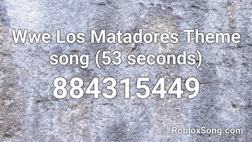 Wwe Los Matadores Theme song (53 seconds) Roblox ID