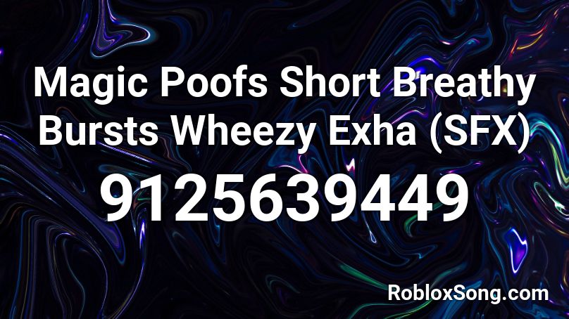 Magic Poofs Short Breathy Bursts Wheezy Exha (SFX) Roblox ID