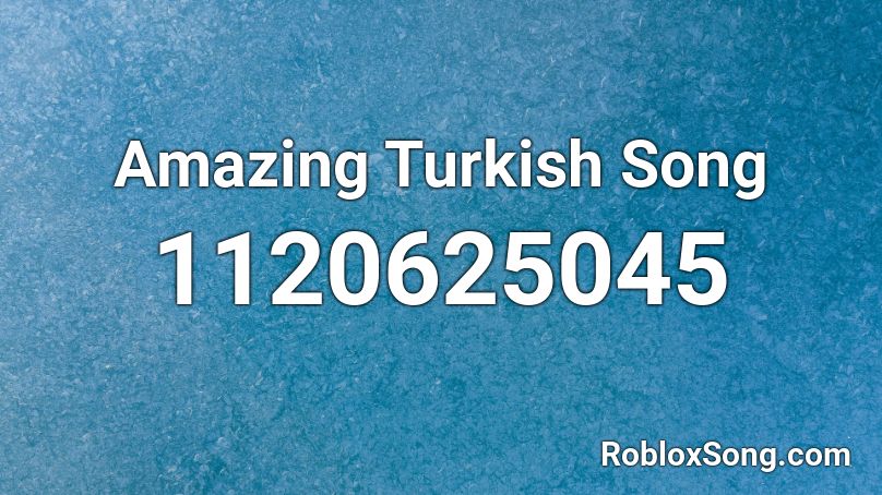 Amazing Turkish Song Roblox ID