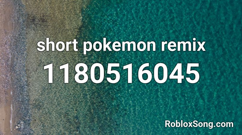  short pokemon remix Roblox ID