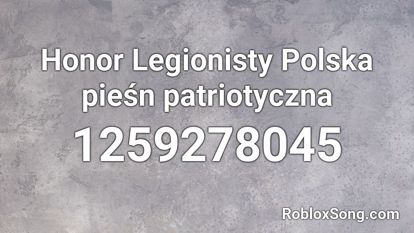 Honor Legionisty Polska pieśn patriotyczna Roblox ID