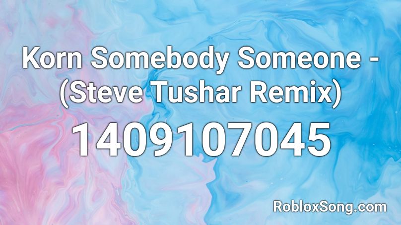 Korn Somebody Someone - (Steve Tushar Remix) Roblox ID