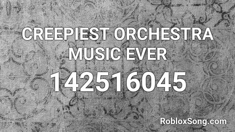 CREEPIEST ORCHESTRA MUSIC EVER Roblox ID