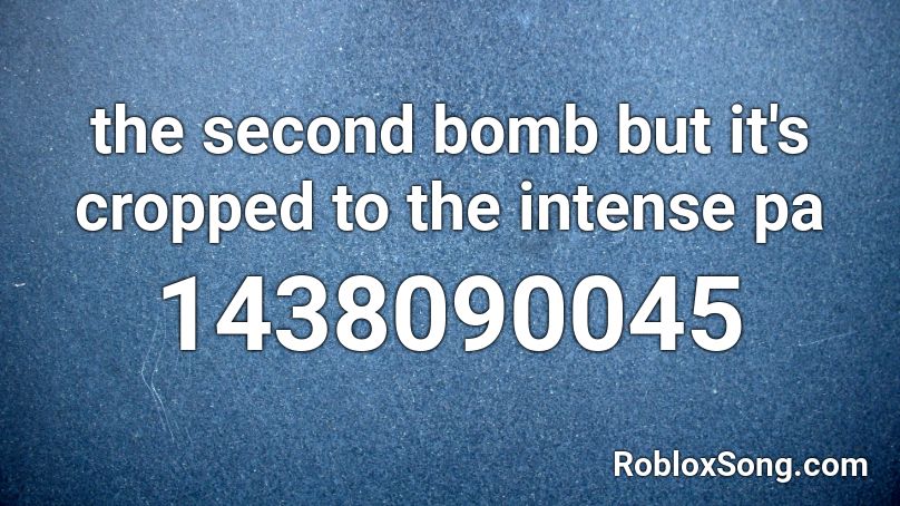 the second bomb but it's cropped to the intense pa Roblox ID