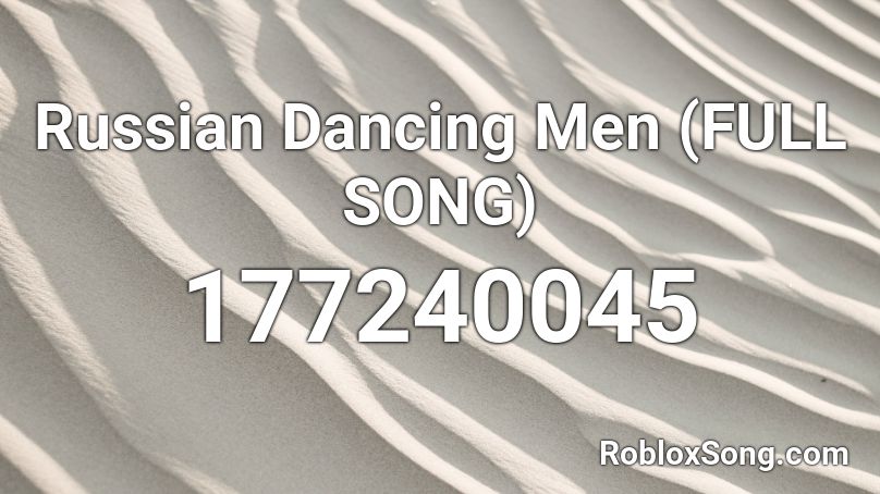 Russian Dancing Men (FULL SONG) Roblox ID