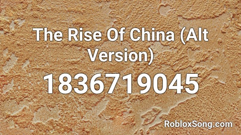 The Rise Of China (Alt Version) Roblox ID