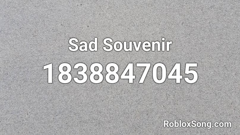 Sad Souvenir Roblox ID