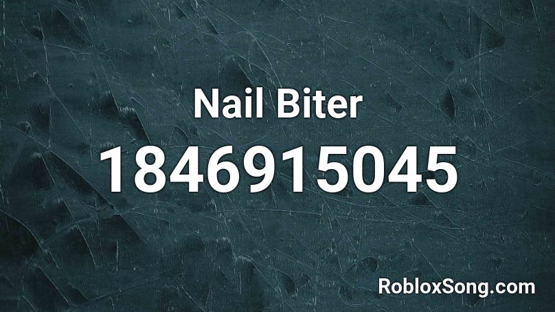 Nail Biter Roblox ID